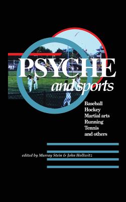 Psyche and Sports: Baseball, Hockey, Martial Arts, Running, Swimming, Tennis and Others - Stein, Murray, and Hollwitz, John (Editor)