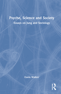 Psyche, Science and Society: Essays on Jung and Sociology