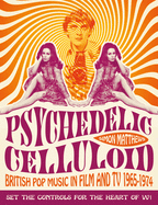 Psychedelic Celluloid: British Pop Music in Film and TV 1965 - 1974