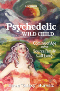 Psychedelic Wild Child: Coming of Age in The Source Family Cult{ure}