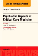 Psychiatric Aspects of Critical Care Medicine, an Issue of Critical Care Clinics: Volume 33-3