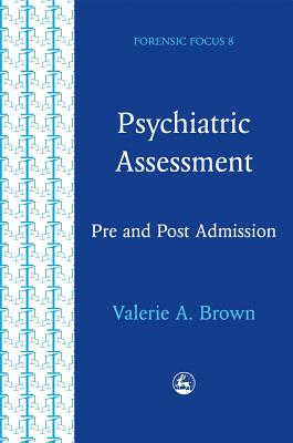 Psychiatric Assessment: Pre and Post Admission Assessment: A Series of Assessments Designed for Professionals Working with Mentally Disordered - Brown, Valerie Anne