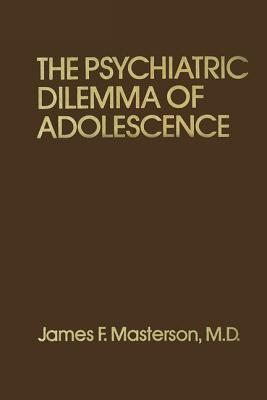 Psychiatric Dilemma of Adolescence - Masterson M D, James F