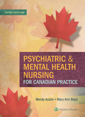 Psychiatric & Mental Health Nursing for Canadian Practice - Austin, Wendy, PhD, RN, and Boyd, Mary A, PhD, RN, CS