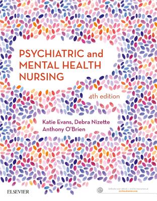 Psychiatric & Mental Health Nursing - Evans, Katie, BA, PhD, and Nizette, Debra