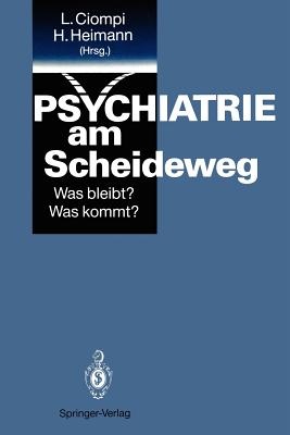 Psychiatrie Am Scheideweg: Was Bleibt? Was Kommt? - Ciompi, Luc (Editor), and Heimann, Hans (Editor)