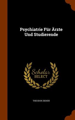 Psychiatrie Fr rzte Und Studierende - Ziehen, Theodor, Dr.