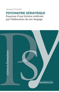 Psychiatrie g?riatrique: Esquisse d'une histoire m?dicale par l'?laboration de son langage