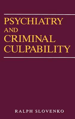 Psychiatry and Criminal Culpability - Slovenko, Ralph, Ph.D., J.D.