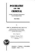 Psychiatry and the Criminal: A Guide to Psychiatric Examinations for the Criminal Courts - MacDonald, John M