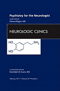 Psychiatry for the Neurologist, an Issue of Neurologic Clinics: Volume 29-1