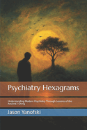 Psychiatry Hexagrams: Understanding Modern Psychiatry Through Lessons of the Ancient I Ching