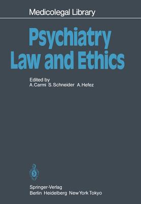 Psychiatry -- Law and Ethics - Carmi, Amnon (Editor), and Schneider, Stanley, Dr. (Editor), and Hefez, Albert (Editor)