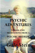 Psychic Adventures: Visions and Meditations from a Psychic Medium