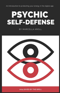 Psychic Self Defense: An introduction to protecting your energy in the digital age