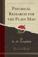 Psychical Research for the Plain Man (Classic Reprint)