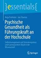 Psychische Gesundheit als Fhrungskraft an der Hochschule: Selbstmanagement und Stresskompetenz unter permanentem Druck in der Wissenschaft