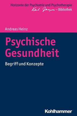 Psychische Gesundheit: Begriff Und Konzepte - Heinz, Andreas