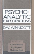 Psycho-Analytic Explorations - Winnicott, Donald W., and Davis, Madeleine (Editor), and Shepherd, Ray (Editor)