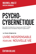 Psycho-Cybern?tique ?dition Deluxe: Le Texte Original Du Livre Indispensable Pour Une Nouvelle Vie