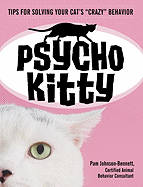 Psycho Kitty: Tips for Solving Your Cat's Crazy Behavior