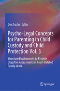 Psycho-Legal Concepts for Parenting in Child Custody and Child Protection Vol. 3: Structured Instruments to Provide Objective Assessments in Court-Related Family Work