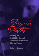 Psycho Paths: Tracking the Serial Killer Through Contemporary American Film and Fiction