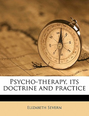 Psycho-Therapy, Its Doctrine and Practice - Severn, Elizabeth