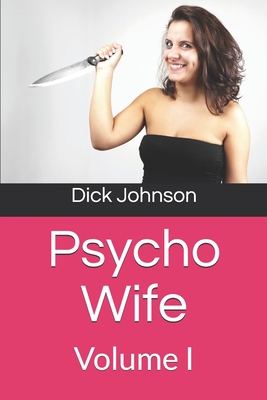 Psycho Wife: Volume I - Johnson, Dick