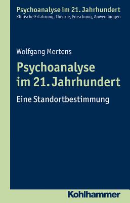 Psychoanalyse Im 21. Jahrhundert: Eine Standortbestimmung - Mertens, Wolfgang