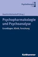 Psychoanalyse Und Psychopharmakologie: Grundlagen, Klinik, Forschung