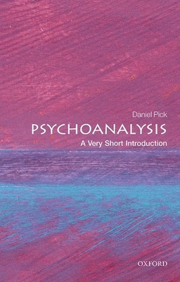Psychoanalysis: A Very Short Introduction - Pick, Daniel