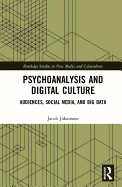Psychoanalysis and Digital Culture: Audiences, Social Media, and Big Data
