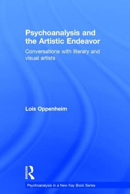 Psychoanalysis and the Artistic Endeavor: Conversations with literary and visual artists - Oppenheim, Lois