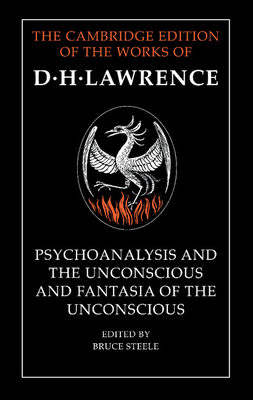 'Psychoanalysis and the Unconscious' and 'Fantasia of the Unconscious' - Lawrence, D. H., and Steele, Bruce (Editor)