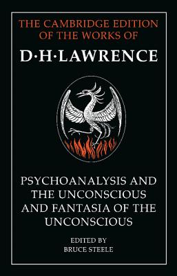 'Psychoanalysis and the Unconscious' and 'Fantasia of the Unconscious' - Lawrence, D. H., and Steele, Bruce (Editor)