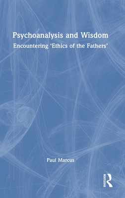 Psychoanalysis and Wisdom: Encountering 'Ethics of the Fathers' - Marcus, Paul