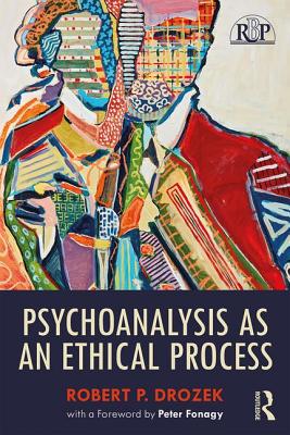 Psychoanalysis as an Ethical Process - Drozek, Robert P.