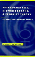 Psychoanalysis, Historiography, and Feminist Theory: The Search for Critical Method - Kearns, Katherine