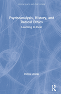 Psychoanalysis, History, and Radical Ethics: Learning to Hear