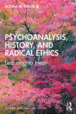Psychoanalysis, History, and Radical Ethics: Learning to Hear - Orange, Donna