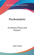 Psychoanalysis: Its History, Theory And Practice