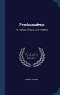 Psychoanalysis: Its History, Theory, And Practice