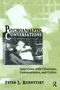 Psychoanalytic Conversations: Interviews with Clinicians, Commentators, and Critics