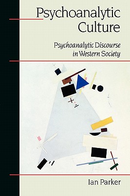 Psychoanalytic Culture: Psychoanalytic Discourse in Western Society - Patrick, Ian