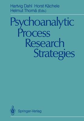 Psychoanalytic Process Research Strategies - Dahl, Hartvig (Editor), and Kchele, Horst (Editor), and Thom, Helmut (Editor)