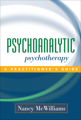 Psychoanalytic Psychotherapy: A Practitioner's Guide - McWilliams, Nancy, PhD