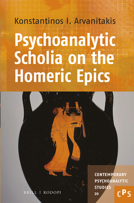 Psychoanalytic Scholia on the Homeric Epics - Arvanitakis, Konstantinos I