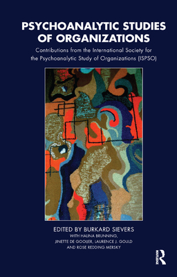 Psychoanalytic Studies of Organizations: Contributions from the International Society for the Psychoanalytic Study of Organizations (Ispso) - Sievers, Burkard