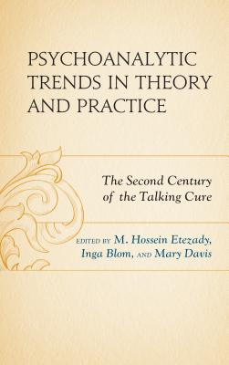 Psychoanalytic Trends in Theory and Practice: The Second Century of the Talking Cure - Etezady, M. Hossein (Contributions by), and Blom, Inga (Contributions by), and Davis, Mary (Contributions by)